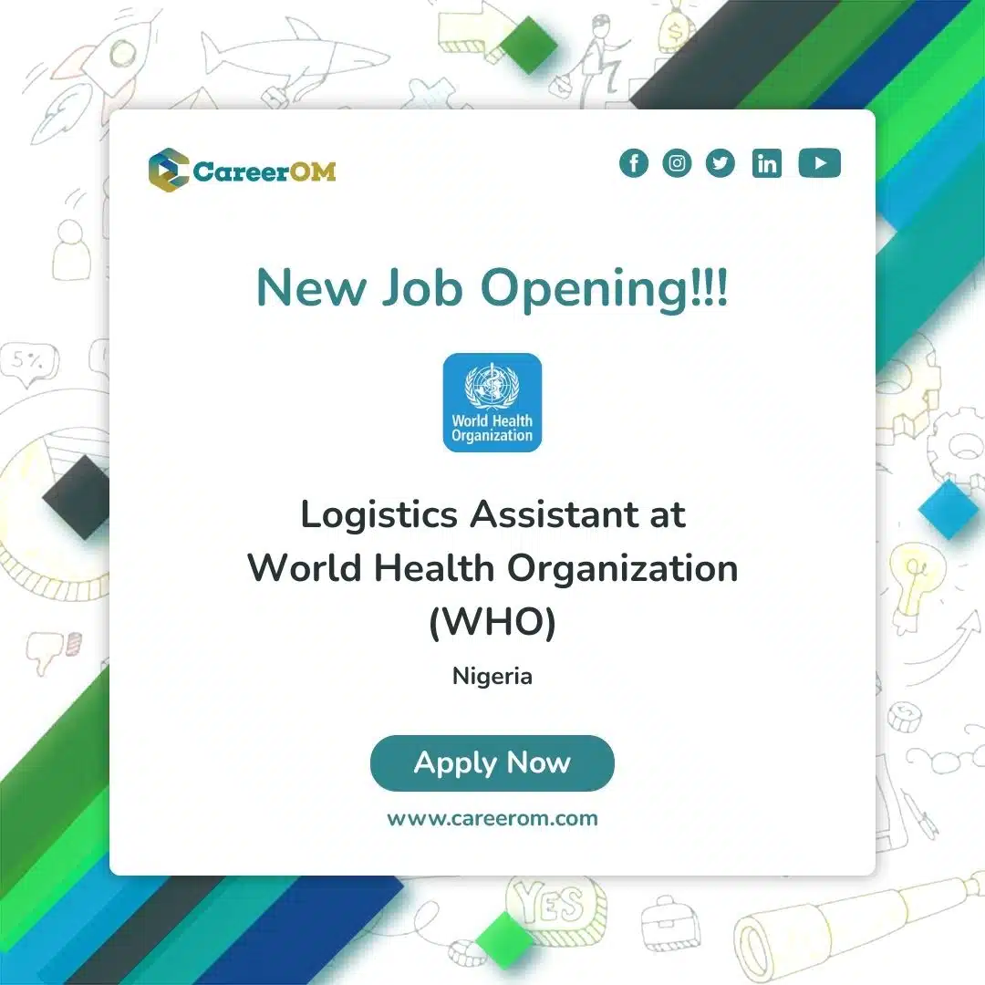 Logistics Assistant at World Health Organization (WHO)